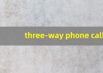 three-way phone calls